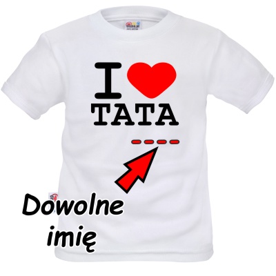 I LOVE TATA (T4)  z imieniem dziecka
